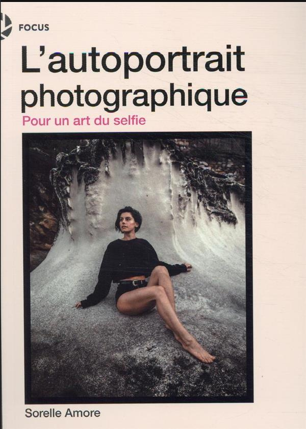 L'autoportrait photographique. Pour un art du selfie