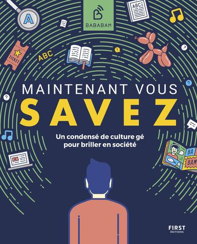 Maintenant vous savez. Un condensé de culture gé pour briller en société