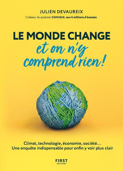 Le monde change et on n'y comprend rien! Climat, technologie, économie, société...