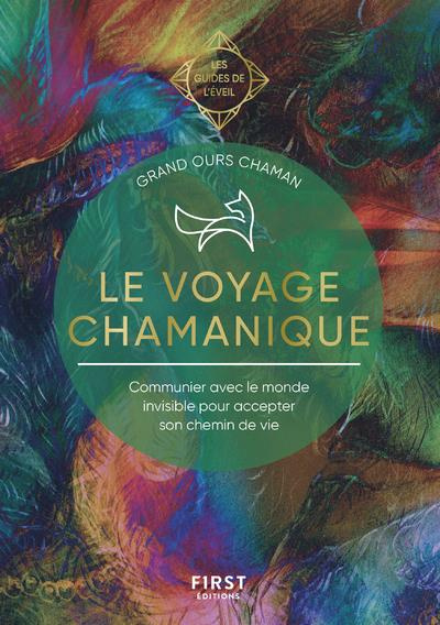 Le voyage chamanique. Communier avec le monde invisible pour accepter son chemin de vie