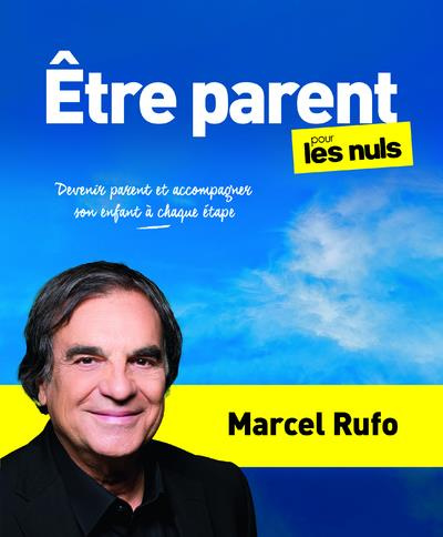 Etre parent pour les Nuls. Devenir parent et accompagner son enfant à chaque étape