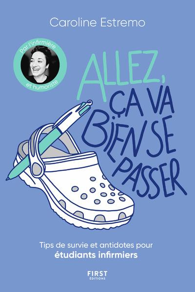 Allez, ça va bien se passer. Tips de survie et antidotes pour étudiants infirmiers