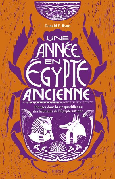 Une année en Egypte ancienne. Plongez dans la vie quotidienne des habitants de l'Egypte antique