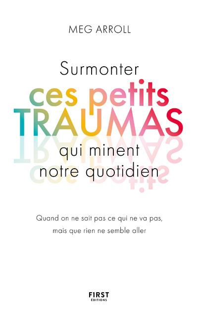 Surmonter ces petits traumas qui minent notre quotidien. Quand on ne sait pas ce qui ne va pas, mais
