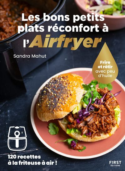 Les bons petits plats réconfort à l'Airfryer. Frire ou rôtir sans huile - 120 recettes à la friteuse