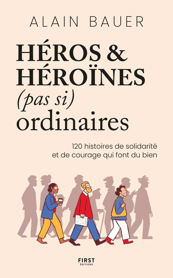 Héros et héroïnes (pas si) ordinaires. 120 histoires de solidarité et de courage qui font du bien