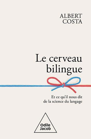 Le cerveau bilingue. Et ce qu'il nous dit de la science du language