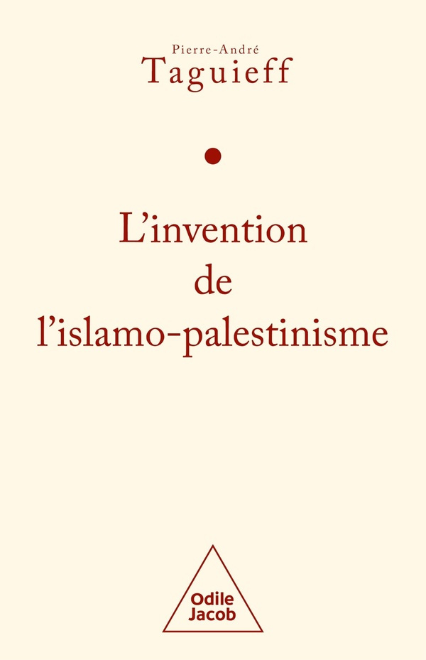 L'invention de l'islamo-palestinisme. Jihad mondial contre les Juifs et diabolisation d'Israël