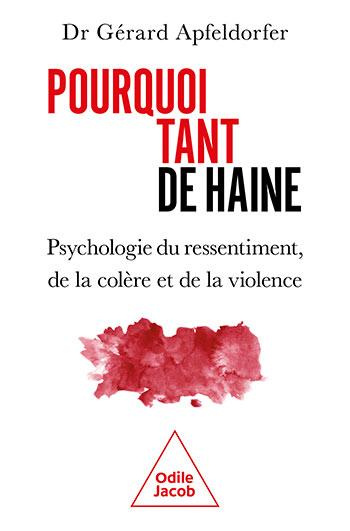 Pourquoi tant de haine ? Psychologie du ressentiment, de la colère et de la violence