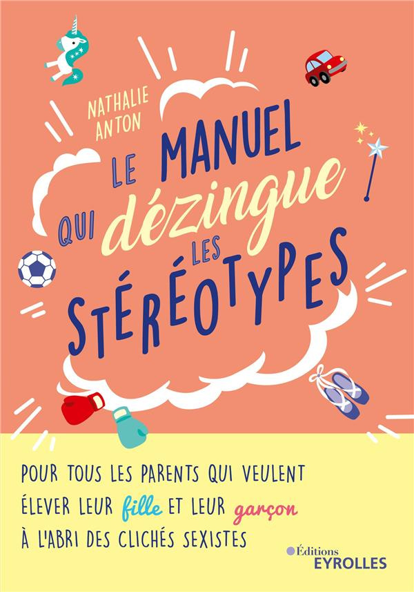 Le manuel qui dézingue les stéréotypes. Pour tous les parents qui veulent élever leur fille et leur