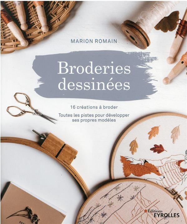 Broderies dessinées. 16 créations à broder - Toutes les pistes pour développer ses propres modèles