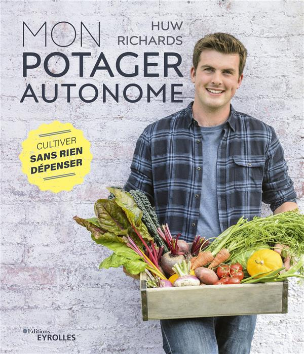Mon potager autonome. Cultiver sans rien dépenser