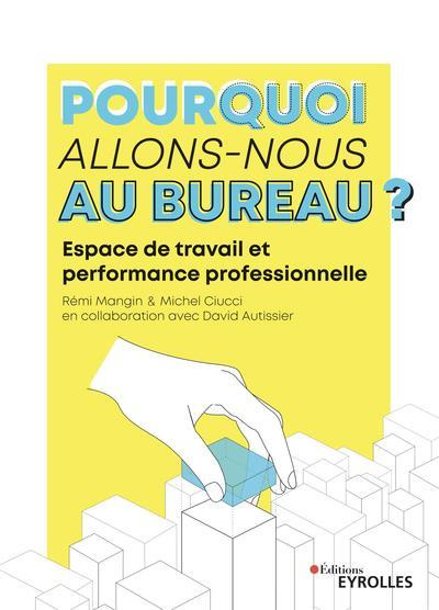 Pourquoi allons-nous au bureau ?. Les lieux, le lien et la performance professionnelle