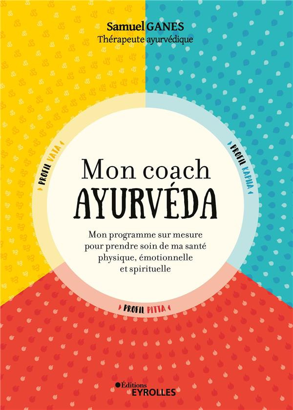 Mon coach ayurvéda. Mon programme sur mesure pour prendre soin de ma santé physique, émotionnelle et