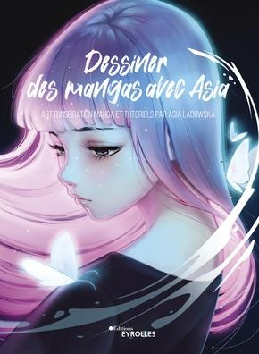 Dessiner des mangas avec Asia. Art d'inspiration manga et tutoriels
