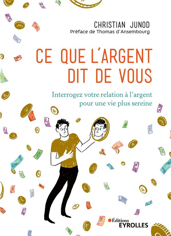 Ce que l'argent dit de vous. Interrogez votre relation à l'argent pour une vie plus sereine, 2e édit
