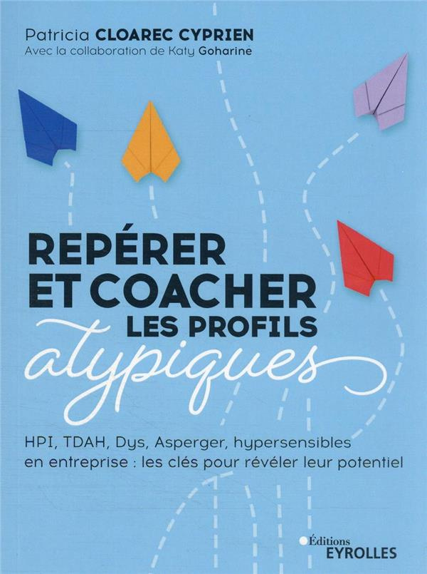 Repérer et coacher les profils atypiques. HPI, multipotentiels, hypersensibles, TDAH, Asperger... Le