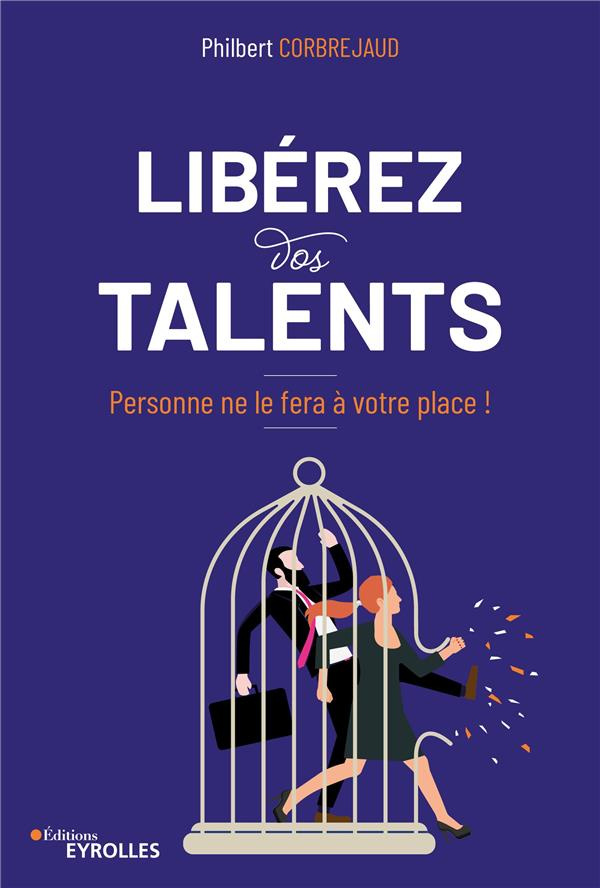 Libérez vos talents. Personne ne le fera à votre place !