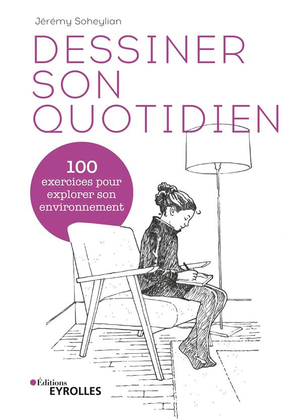 Dessiner son quotidien. 100 exercices pour explorer son environnement