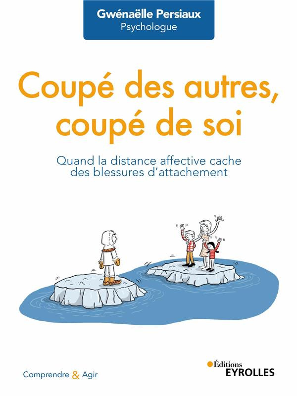 Coupé des autres, coupé de soi. Quand la distance affective cache des blessures d'attachement