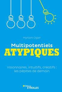 Multipotentiels atypiques. Visionnaires, intuitifs, créatifs : les pépites de demain