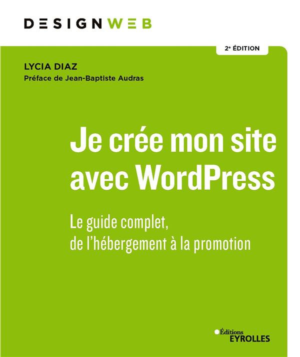 Je crée mon site avec WordPress. Le guide complet, de l'hébergement à la promotion, 2e édition