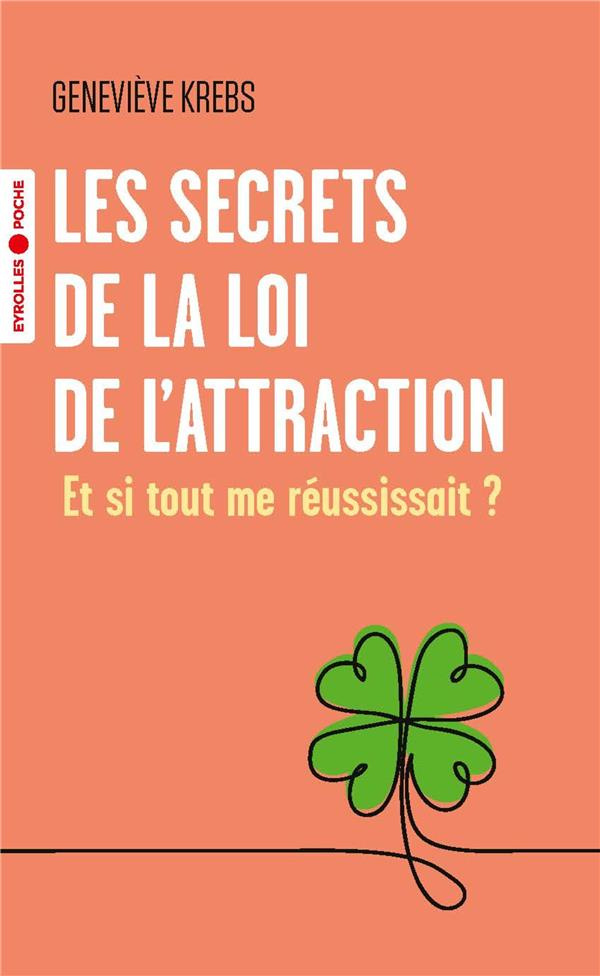 Les secrets de la loi de l'attraction. Et si tout me réussissait ?