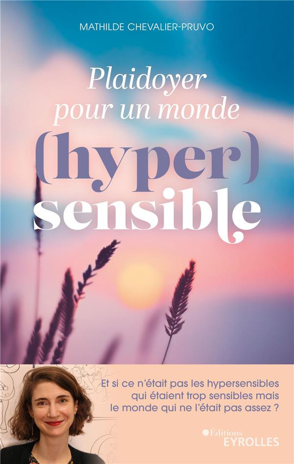 Plaidoyer pour un monde (hyper)sensible. Et si ce n'était pas les hypersensibles qui étaient trop se