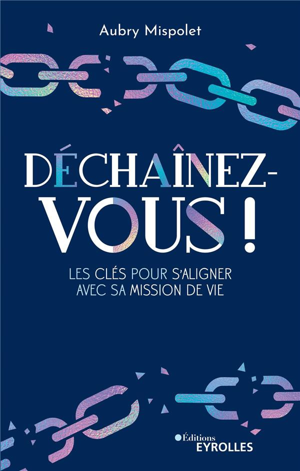 Déchaînez-vous ! Les clés pour s'aligner avec sa mission de vie