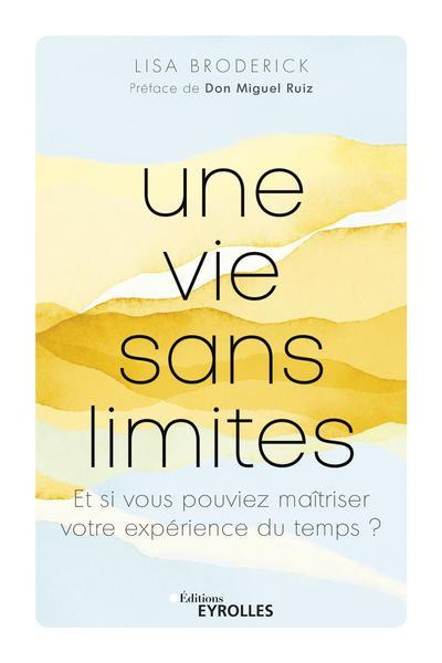Une vie sans limites. Et si vous pouviez maîtriser votre expérience du temps ?