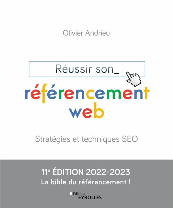 Réussir son référencement web. Stratégie et techniques SEO, Edition 2022-2023