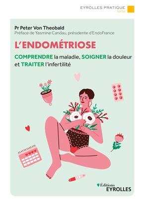 L'endométriose. Comprendre la maladie, soigner la douleur et traiter l'infertilité