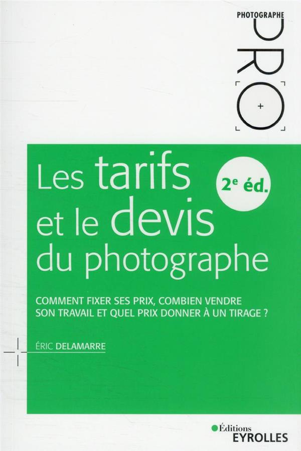 Les tarifs et le devis du photographe - 2e édition. Comment fixer ses prix, combien vendre son trava