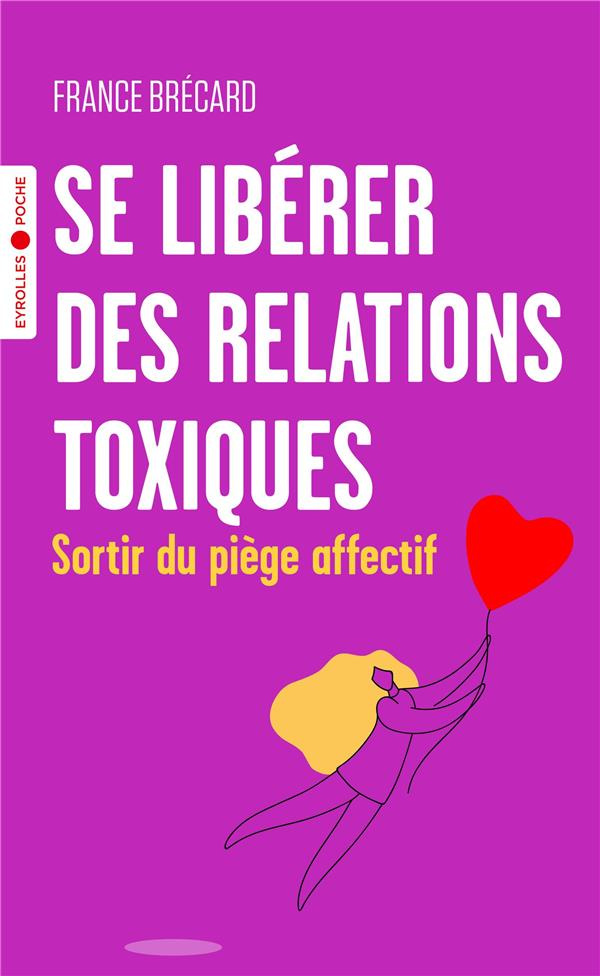 Se libérer des relations toxiques. Sortir du piège affectif