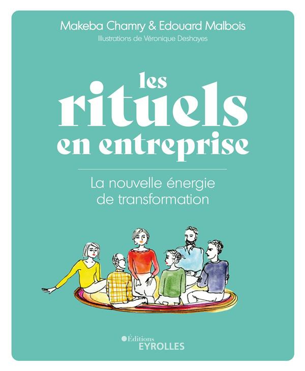 Les rituels en entreprise. La nouvelle énergie de transformation