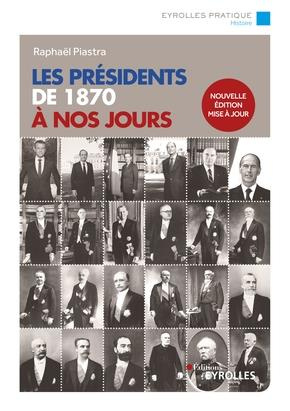 Les présidents de 1870 à nos jours. Edition actualisée