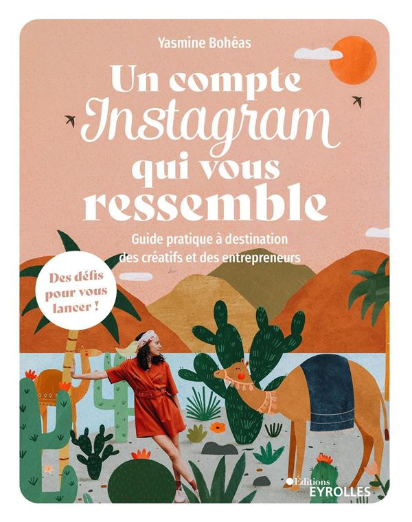 Un compte Instagram qui vous ressemble. Guide pratique à destination des créatifs et des entrepreneu