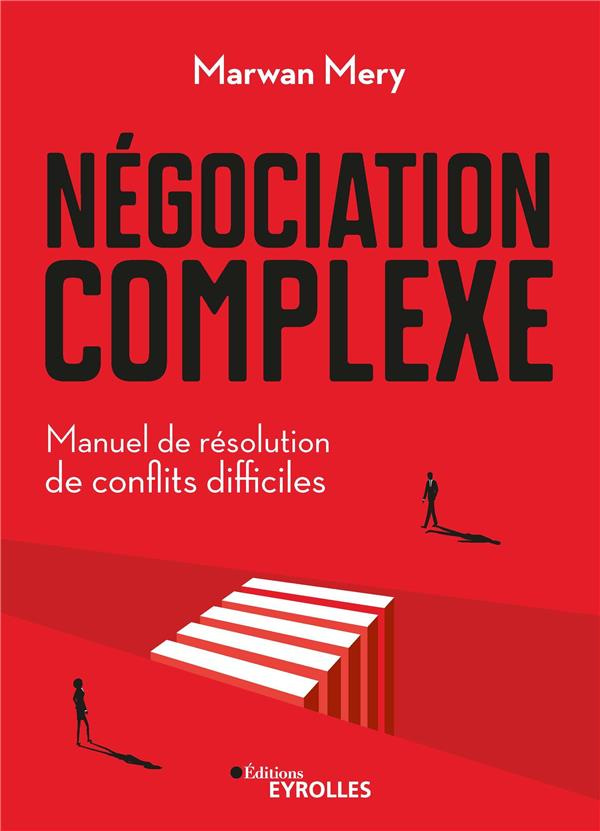 Négociation complexe. Manuel de résolution de conflits difficiles