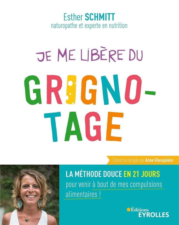 Je me libère du grignotage. La méthode douce en 21 jours pour venir à bout de mes compulsions alimen