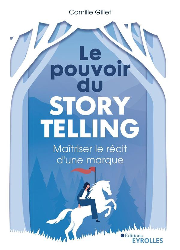 Le pouvoir du storytelling. Maîtriser le récit d'une marque