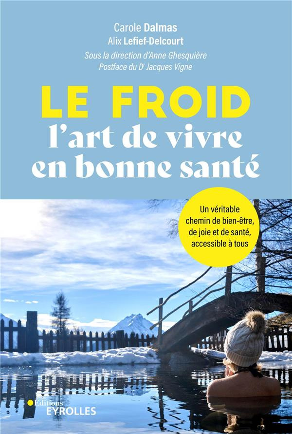Le froid, l'art de vivre en bonne santé ! Un véritable chemin de bien-être, de joie et de santé, acc