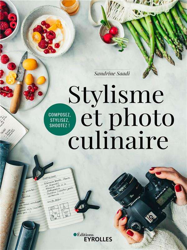 Stylisme et photo culinaire. Composez, stylez, shootez !
