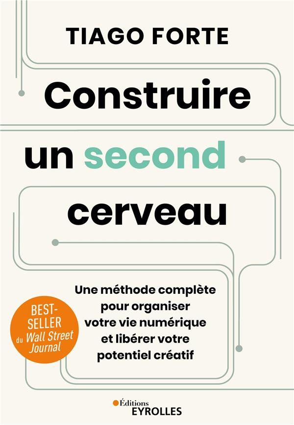 Construire un second cerveau. Une méthode complète pour organiser votre vie numérique et libérer vot