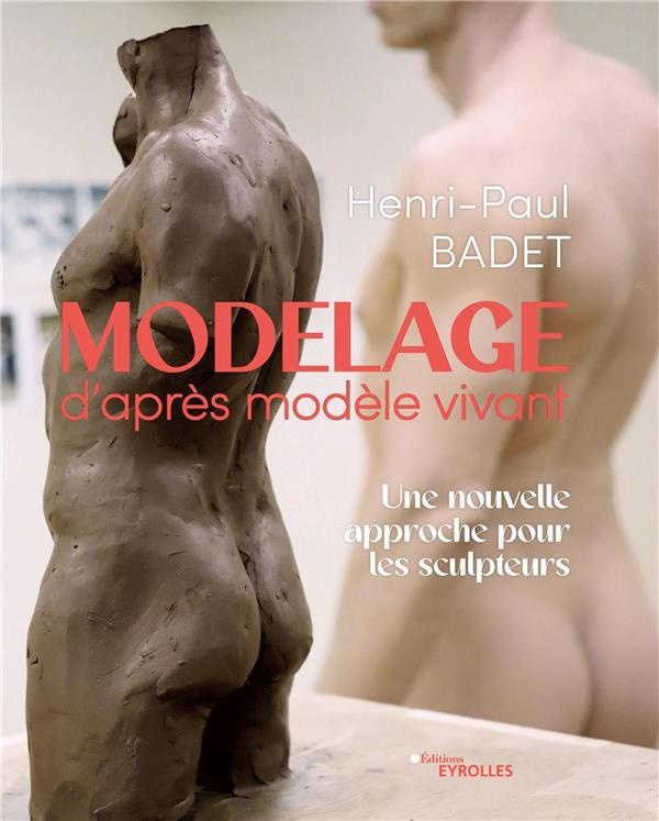 Modelage d'après modèle vivant. Une nouvelle approche pour les sculpteurs