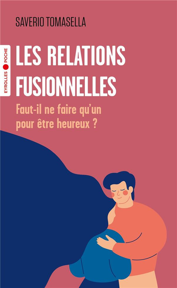 Les relations fusionnelles. Faut-il ne faire qu'un pour être heureux ?