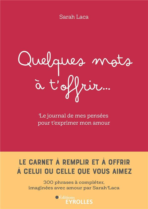 Quelques mots à t'offrir.... Le carnet à remplir et à offrir à celui ou celle que vous aimez