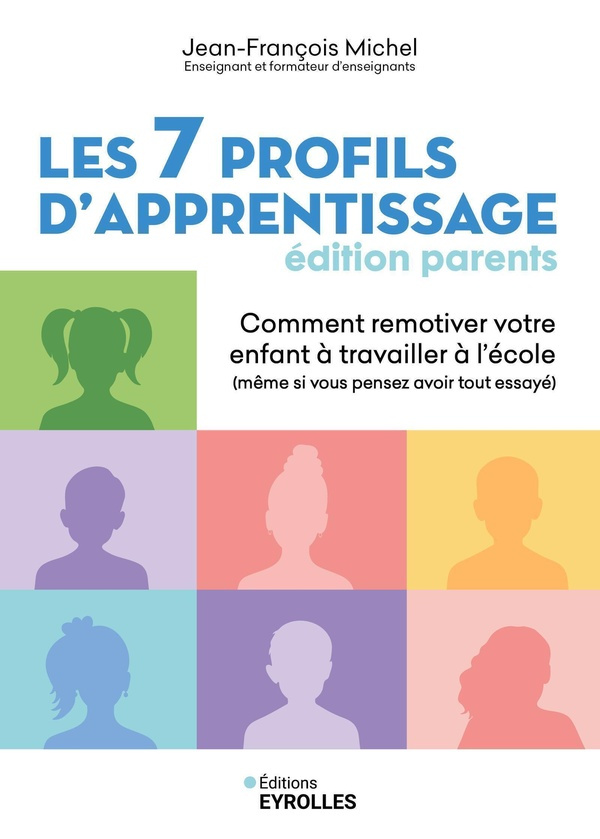 Les 7 profils d'apprentissage, édition parents. Comment remotiver votre enfant à travailler à l'écol