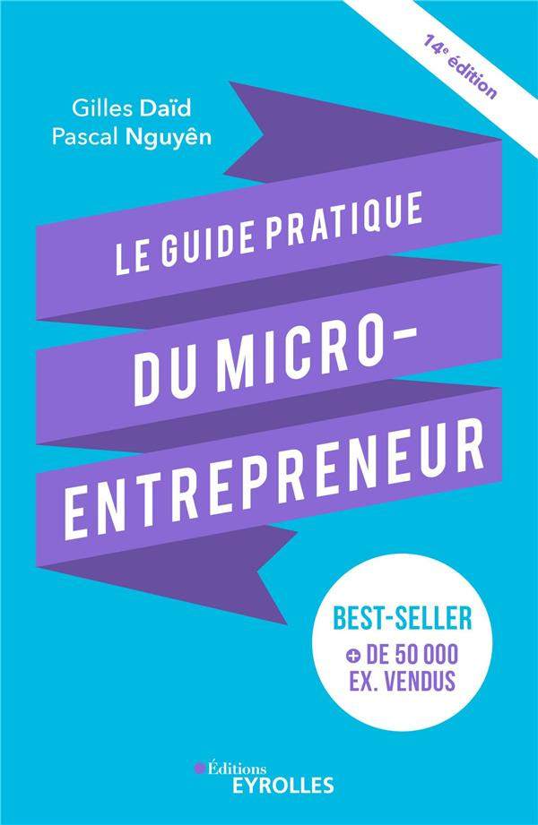 Le guide pratique du micro-entrepreneur. Le best-seller des auto-entrepreneurs, des indépendants, de