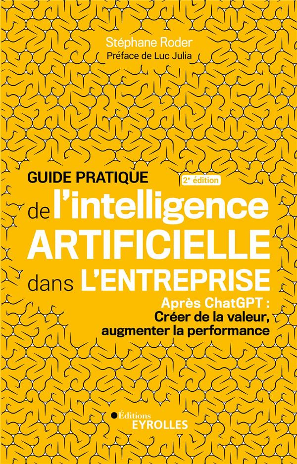 Guide pratique de l'intelligence artificielle dans l'entreprise. Après ChatGPT : Créer de la valeur,