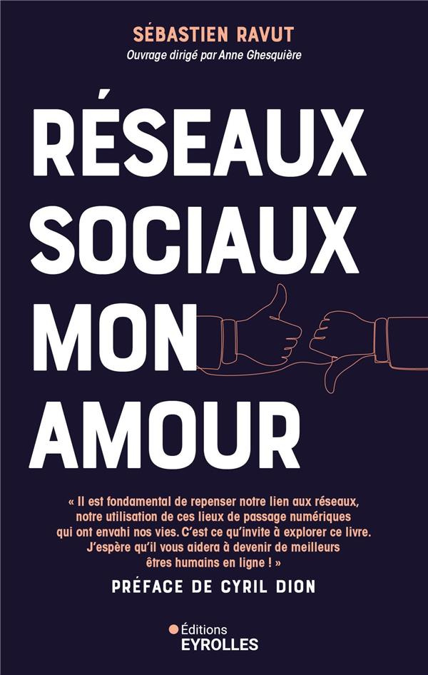 Réseaux sociaux mon amour. Profitez du meilleur des médias sociaux sans qu'ils vous envahissent ou d